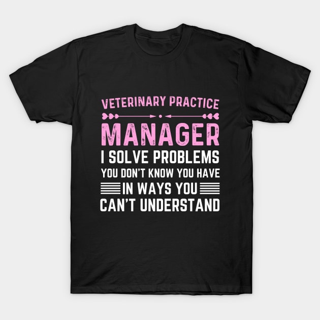 Veterinary Practice Manager appreciation day veterinarian T-Shirt by Printopedy